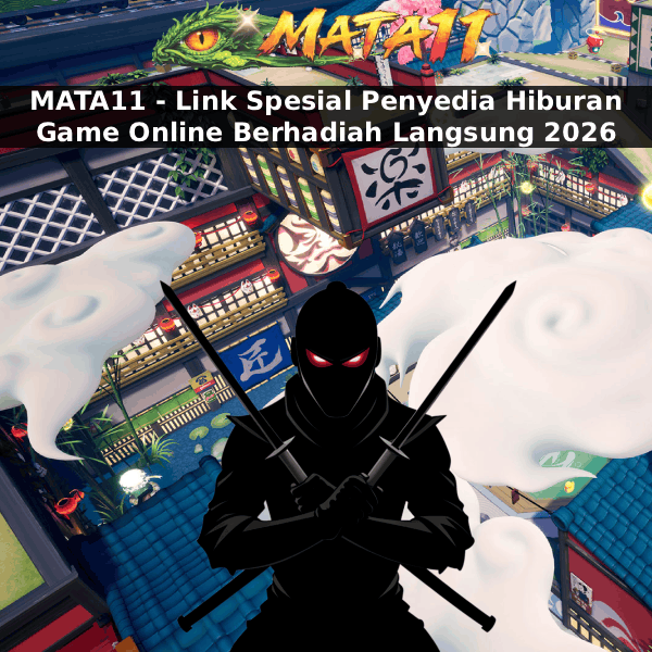 MATA11 - Link Spesial Penyedia Hiburan Game Online Berhadiah Langsung 2026